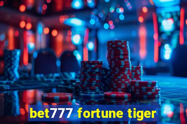 bet777 fortune tiger